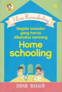 Image of I Love Homeschooling, Segala Sesuatu yang Harus diketahui tentang Home Schooling