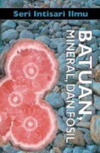 Image of Seri Intisari Ilmu, Batuan, Mineral dan Fosil