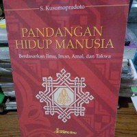 Image of Pandangan Hidup Manusia, Berdasarkan Ilmu, Iman, Amal dan Takwa